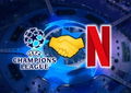 Champions League na Netflix? Sim, pode mesmo acontecer