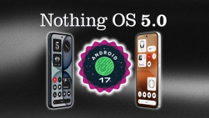 Nothing OS 5.0: estes são todos os smartphones que vão receber a atualização baseada no Android 17